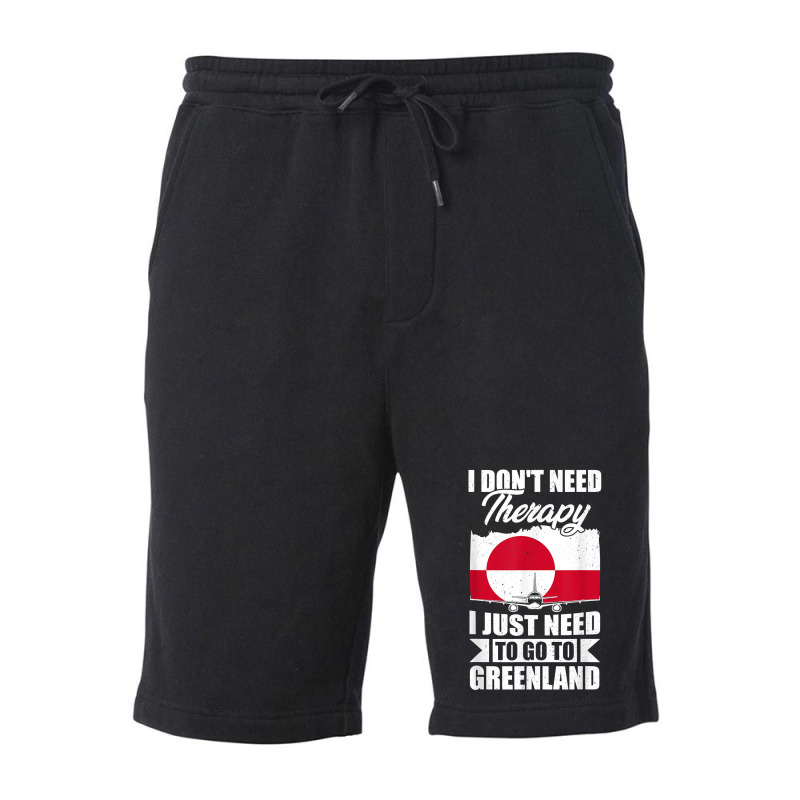 I Don't Need Therapy I Just Need To Go To Greenland T Shirt Fleece Short | Artistshot