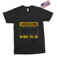 Sandboarding T Shirtfunny Yes I Do Sandboarding Sandboard Sandboarder Exclusive T-shirt | Artistshot