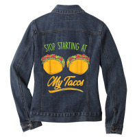 Funny Mexican Stop Staring At My Tacos Fiesta Cinco De Mayo T Shirt Ladies Denim Jacket | Artistshot