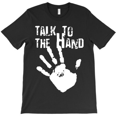 Talk To The Hand T-shirt Designed By Kelvin