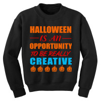 Halloween Is An Opportunity To Be Really Creative Youth Sweatshirt | Artistshot