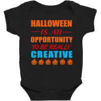 Halloween Is An Opportunity To Be Really Creative Baby Bodysuit | Artistshot