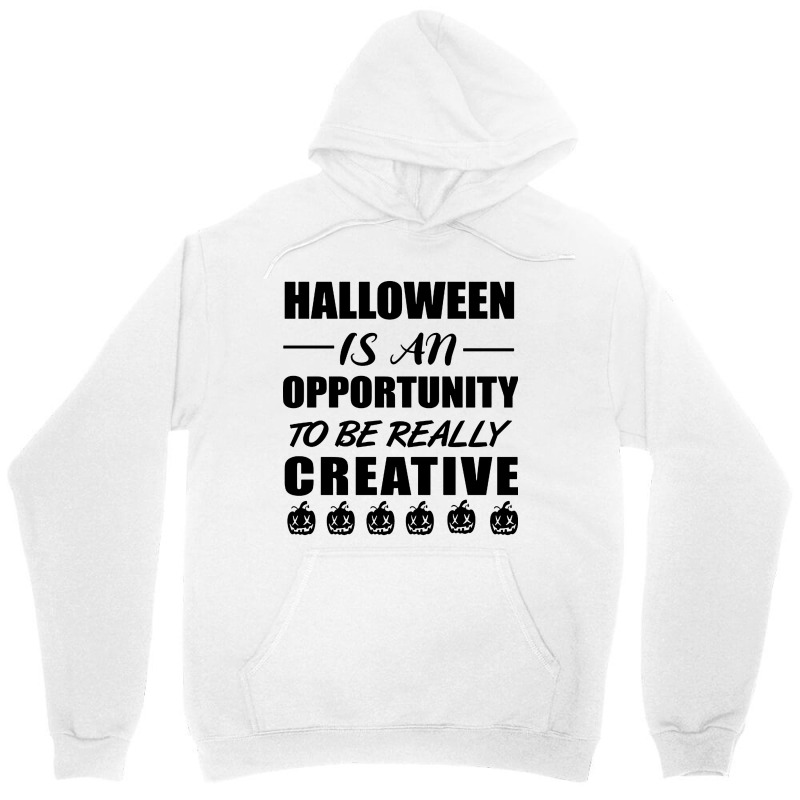 Halloween Is An Opportunity To Be Really Creative Unisex Hoodie | Artistshot