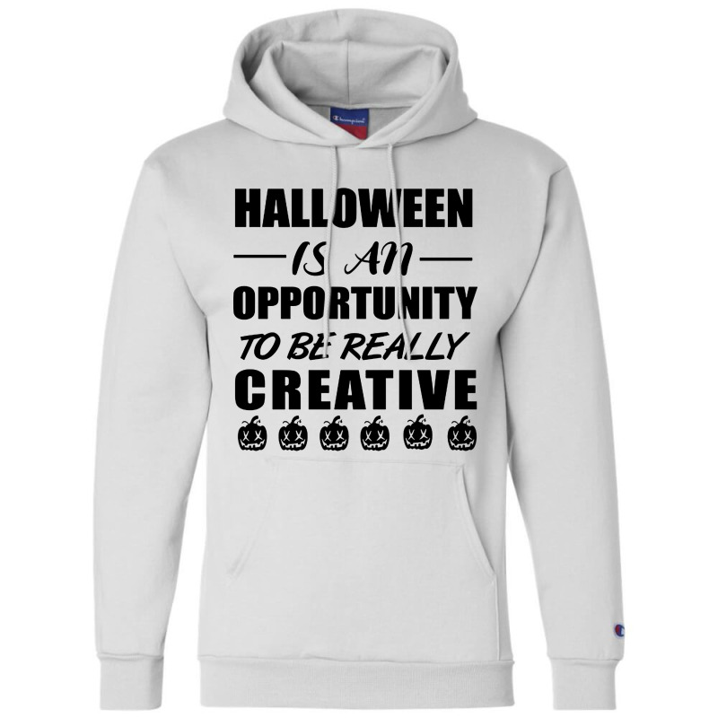 Halloween Is An Opportunity To Be Really Creative Champion Hoodie | Artistshot