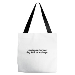 laugh now, but one day we'll be in charge Tote Bags | Artistshot