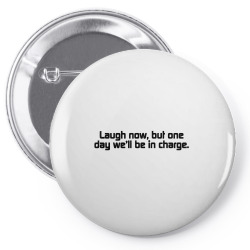 laugh now, but one day we'll be in charge Pin-back button | Artistshot