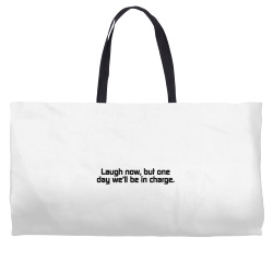 laugh now, but one day we'll be in charge Weekender Totes | Artistshot