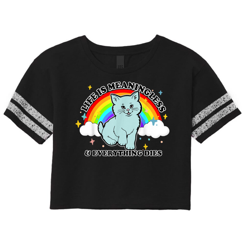 Life Is Meaningless Everything Dies Cute Nihilism Design T Shirt Scorecard Crop Tee by puawhla | Artistshot