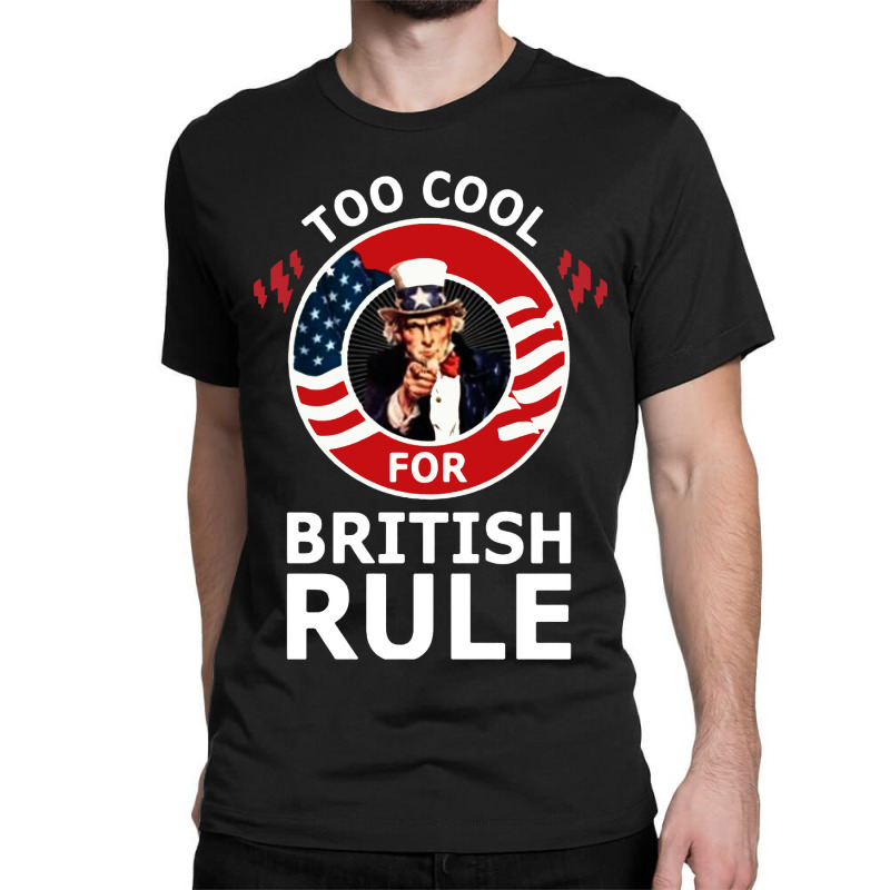 Custom Too Cool British Rule Patriotic T-shirt By Irenestore