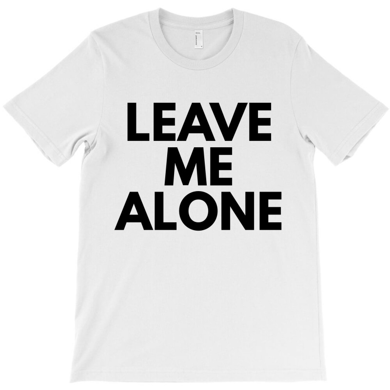 Custom Leave Me Alone T-shirt By Fahmiramdani - Artistshot
