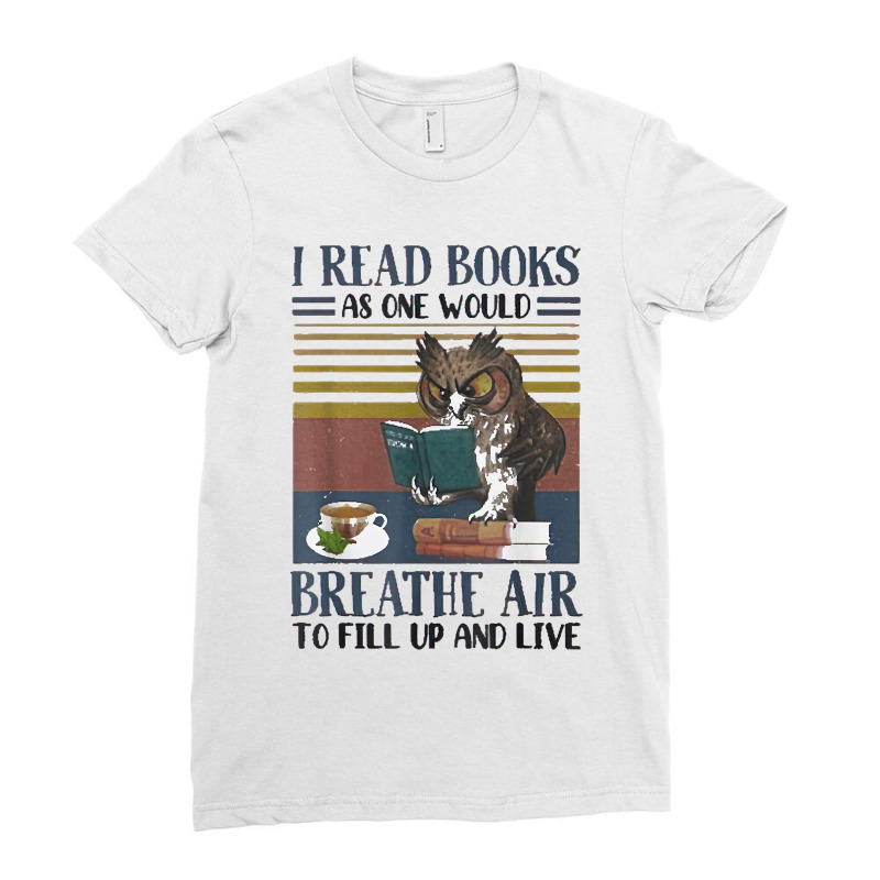 Owl I Read Books As One Would Breathe Air To Fill Up Reader Ladies Fitted T-Shirt by PhoebeHaggett | Artistshot