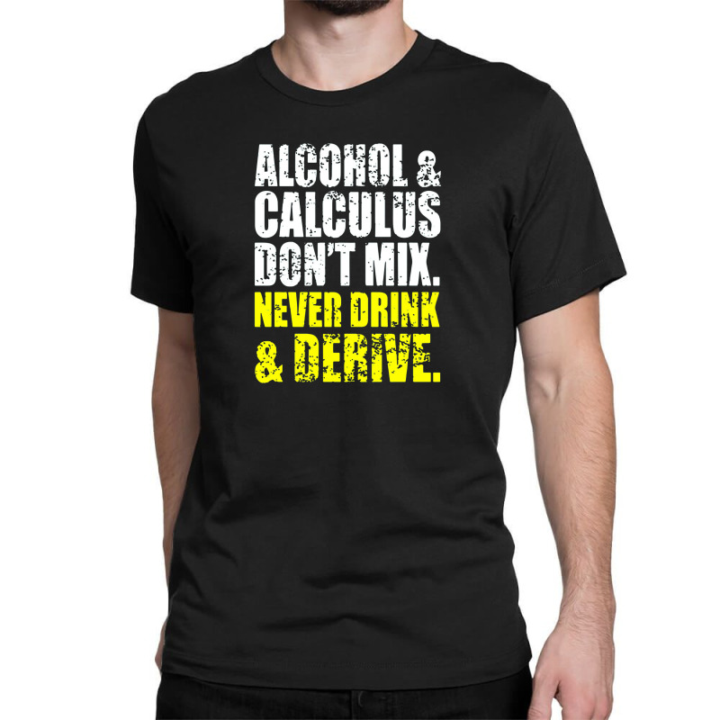 Alcohol And Calculus Dont Mix Classic T-shirt by trasheatercomicsart | Artistshot