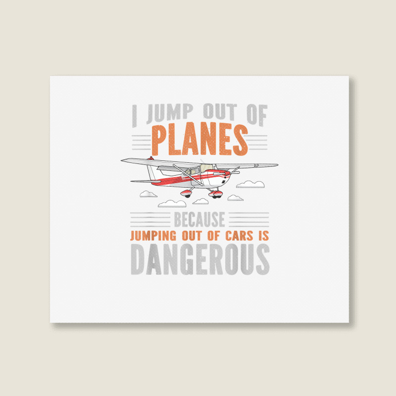 I Jump Out Of Planes Jumping Out Of Cars Dangerous Skydiving T Shirt 