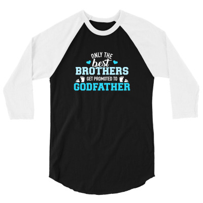 Only Best Brothers Get Promoted To Godfather 3/4 Sleeve Shirt Designed By Zxco Tees