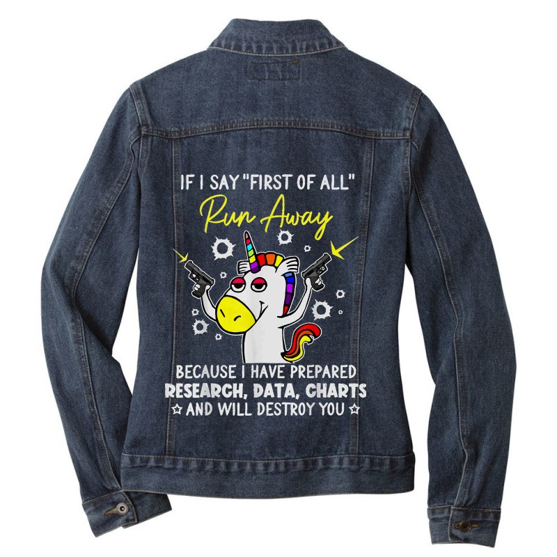 If I Say First Of All Run Away Charts Unicorn Sarcastic T Shirt Ladies Denim Jacket by Courtney Renee Jensen | Artistshot