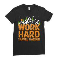 Traveling Gifts T  Shirt Work Hard Travel Harder T  Shirt Ladies Fitted T-shirt | Artistshot