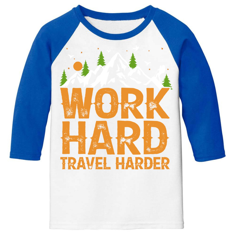 Traveling Gifts T  Shirt Work Hard Travel Harder T  Shirt Youth 3/4 Sleeve by ponykookaburra | Artistshot