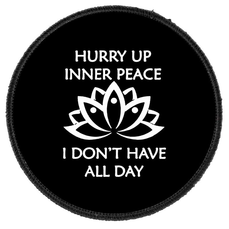 Custom Hurry Up Inner Peace Shirt, Yoga Round Patch By Afa Designs -  Artistshot