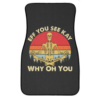 Eff You See Kay Why Oh U Skeleton Yoga Funny Costume Gifts T Shirt Cop Front Car Mat | Artistshot