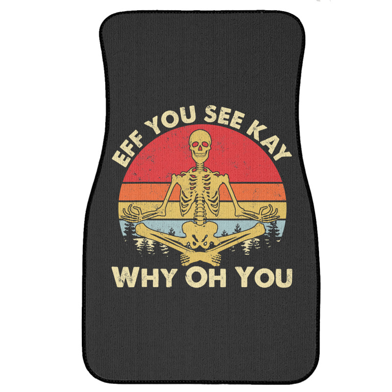 Eff You See Kay Why Oh U Skeleton Yoga Funny Costume Gifts T Shirt Cop Front Car Mat | Artistshot