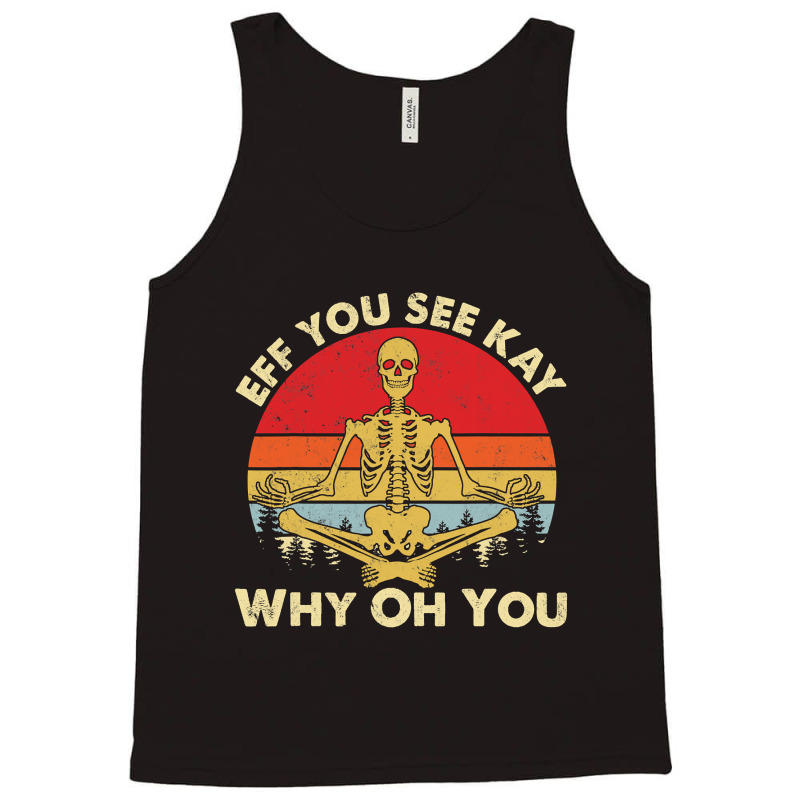 Eff You See Kay Why Oh U Skeleton Yoga Funny Costume Gifts T Shirt Cop Tank Top | Artistshot