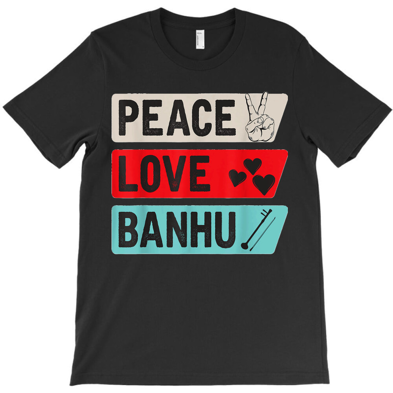 Peace Love Banhu Stringed Instrument, Funny Banhu Players T Shirt T-shirt | Artistshot