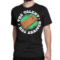 The Talent Has Arrived, Funny Cornhole Men Cornhole Grandpa T Shirt Classic T-shirt | Artistshot