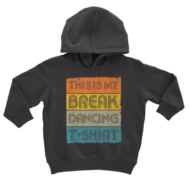 This Is My Break Dancing T Shirt Vintage Retro 80s 90s Music Tank Top Toddler Hoodie by Binhthai9809 | Artistshot