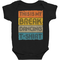 This Is My Break Dancing T Shirt Vintage Retro 80s 90s Music Tank Top Baby Bodysuit | Artistshot