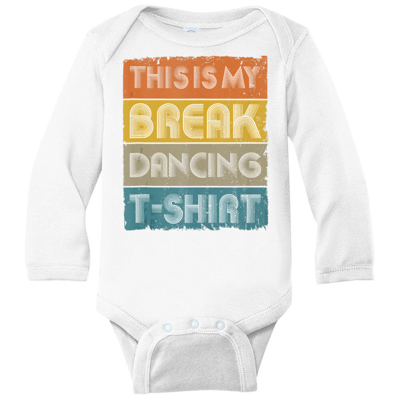 This Is My Break Dancing T Shirt Vintage Retro 80s 90s Music Tank Top Long Sleeve Baby Bodysuit by Binhthai9809 | Artistshot