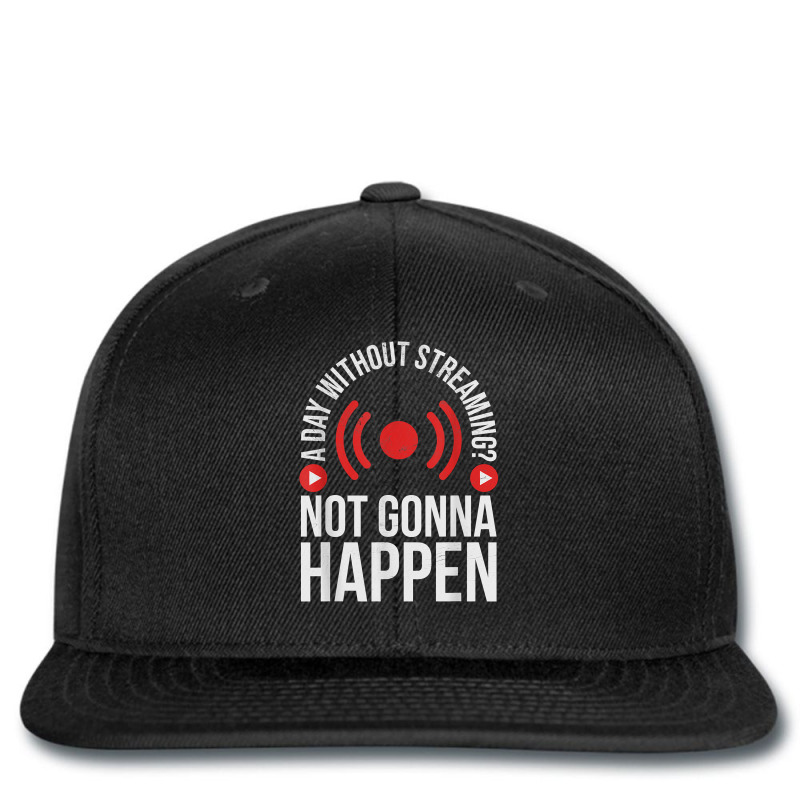 A Day Without Streaming Not Gonna Happen   Live Streamer T Shirt Printed hat by survisgn | Artistshot