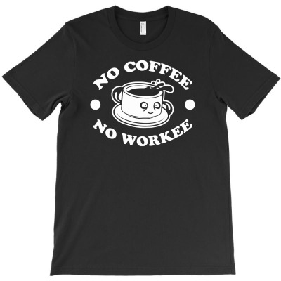 No Coffee No Workee T-shirt Designed By Toni Hadiyanto