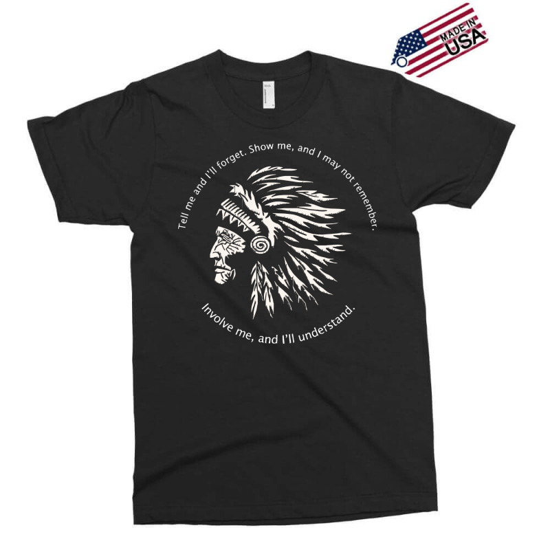 Native American Chief T  Shirt Native American Wisdom  Involve Me, And Exclusive T-shirt by baroncrona555 | Artistshot