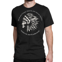 Native American Chief T  Shirt Native American Wisdom  Involve Me, And Classic T-shirt | Artistshot