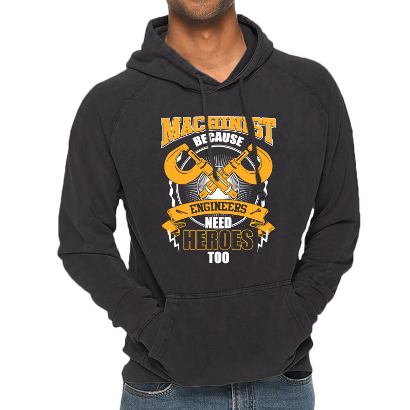 Machinist Because Engineers Need Heroes Too Vintage Hoodie by fidele milio | Artistshot