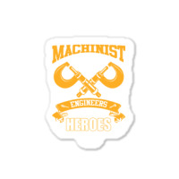 Machinist Because Engineers Need Heroes Too Sticker | Artistshot