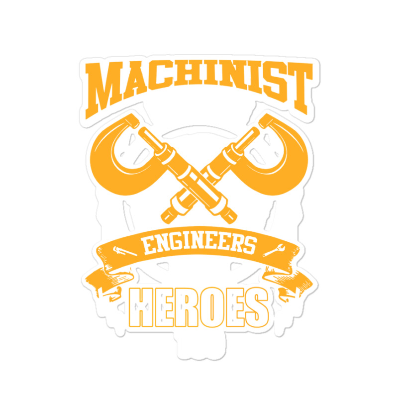 Machinist Because Engineers Need Heroes Too Sticker | Artistshot