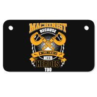 Machinist Because Engineers Need Heroes Too Motorcycle License Plate | Artistshot