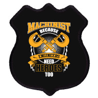 Machinist Because Engineers Need Heroes Too Shield Patch | Artistshot