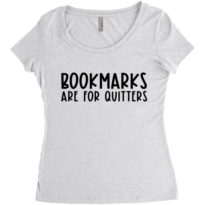 Bookmarks Are For Quitters Funny Book Lover Book Nerd Gift T Shirt Women's Triblend Scoop T-shirt by Denise_Riemenschneider | Artistshot