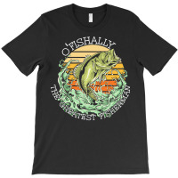 Fishing T  Shirt Fishing   O Fishally The Greatest Fisherman T  Shirt T-shirt | Artistshot