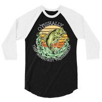 Fishing T  Shirt Fishing   O Fishally The Greatest Fisherman T  Shirt 3/4 Sleeve Shirt | Artistshot