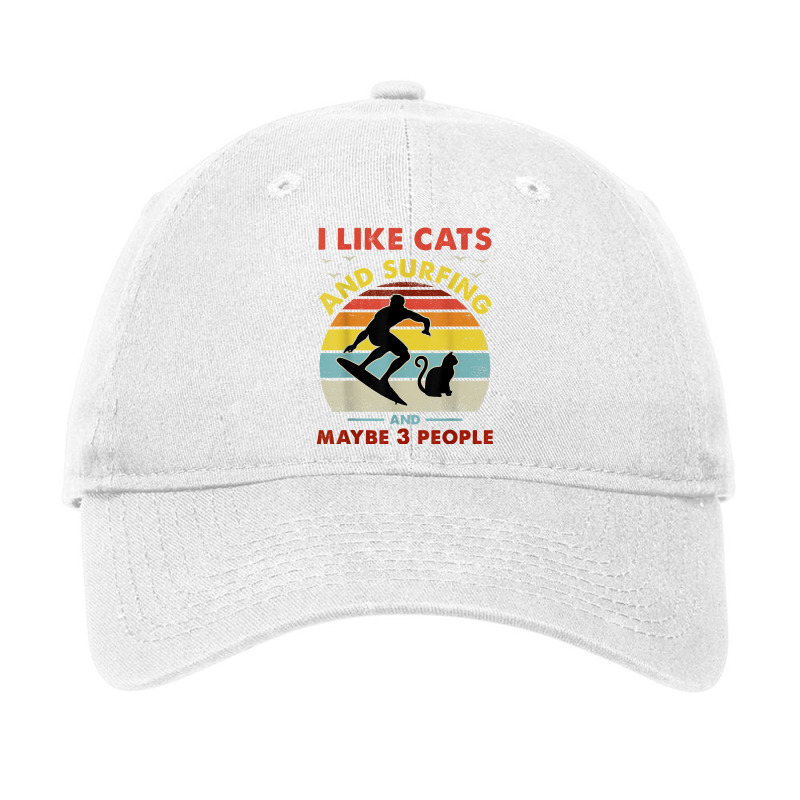 Surfing Cat, I Like Cats And Surfing And Maybe 3 People Dad Adjustable Cap by PhoebeHaggett | Artistshot