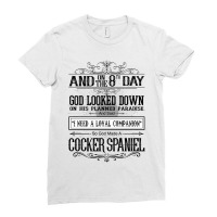 On 8th Day God Looked Down Made Cocker Spaniel Ladies Fitted T-shirt | Artistshot