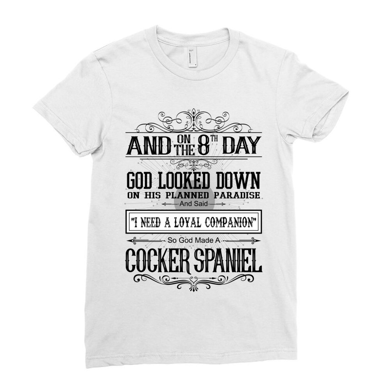 On 8th Day God Looked Down Made Cocker Spaniel Ladies Fitted T-Shirt by rardesign | Artistshot