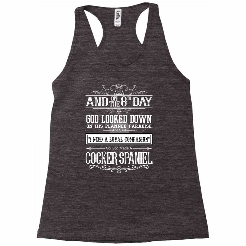 On 8th Day God Looked Down Made Cocker Spaniel Racerback Tank by rardesign | Artistshot