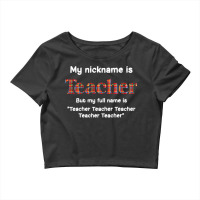 Funny My Nickname Is Teacher But My Full Name Is Teacher T Shirt Crop Top | Artistshot