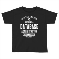 Database Administrator Job Title Profession - Occupation Toddler T-shirt | Artistshot