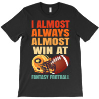 Football I Always Almost Win At Fantasy T-shirt | Artistshot