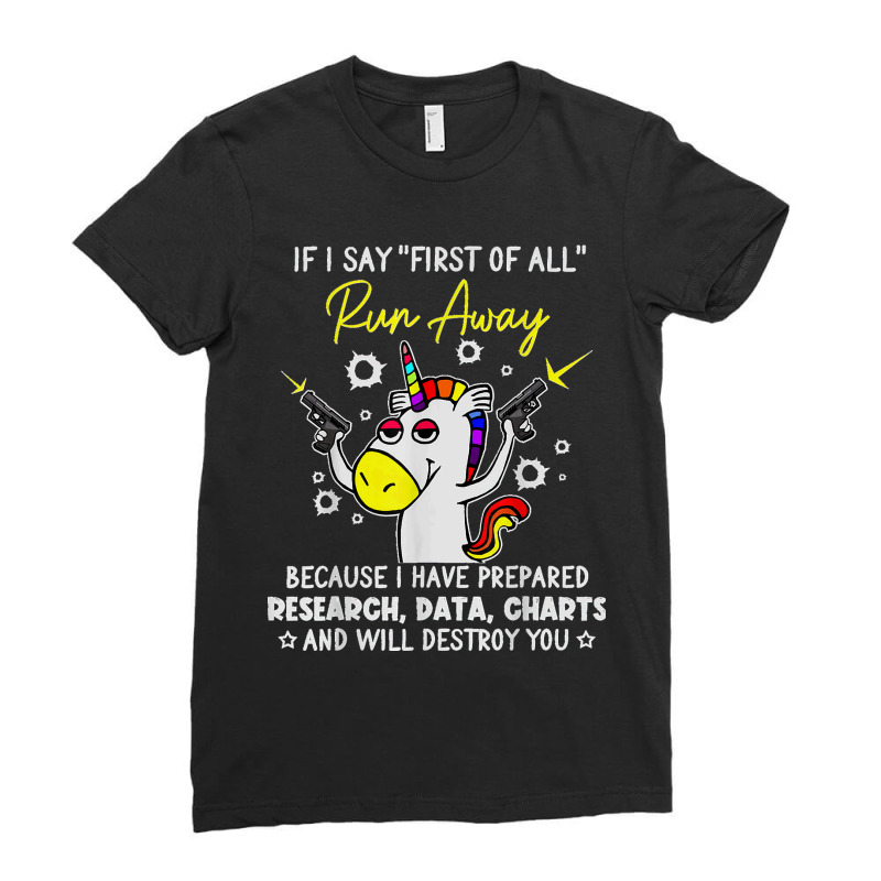 If I Say First Of All Run Away Charts Unicorn Sarcastic T Shirt Ladies Fitted T-Shirt by Courtney Renee Jensen | Artistshot